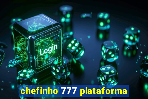 chefinho 777 plataforma